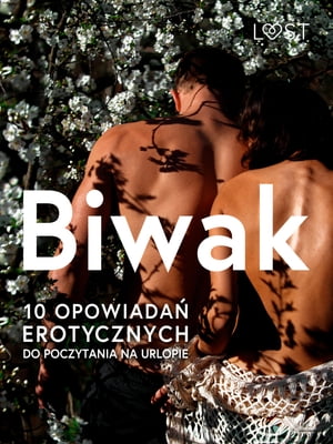 Biwak: 10 opowiadań erotycznych do poczytania na urlopie