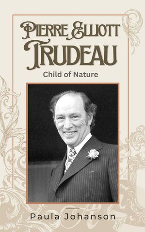 ŷKoboŻҽҥȥ㤨Pierre Elliott Trudeau: Child of Nature Prime Ministers of Canada, #1Żҽҡ[ Paula Johanson ]פβǤʤ750ߤˤʤޤ