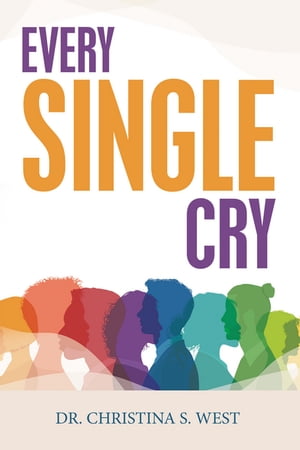 Every Single Cry【電子書籍】[ Dr. Christina S. West ]