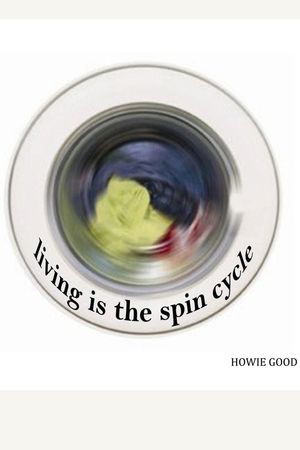 Living Is The Spin Cycle