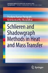 Schlieren and Shadowgraph Methods in Heat and Mass Transfer【電子書籍】[ Pradipta Kumar Panigrahi ]