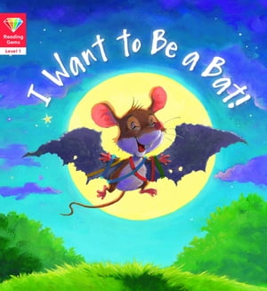 Reading Gems: I Want to Be a Bat! (Level 1)【電子書籍】[ Words & Pictures ]