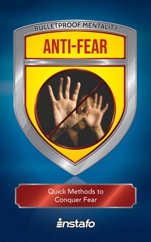 Anti-Fear: Quick Methods to Conquer Fear