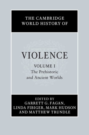 The Cambridge World History of Violence: Volume 1, The Prehistoric and Ancient Worlds