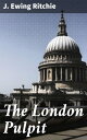 The London Pulpit【電子書籍】 J. Ewing Ritchie