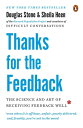 Thanks for the Feedback The Science and Art of Receiving Feedback Well【電子書籍】 Douglas Stone