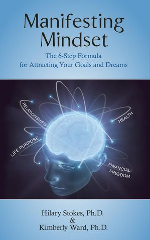 Manifesting Mindset: The 6-Step Formula for Attracting Your Goals and Dreams