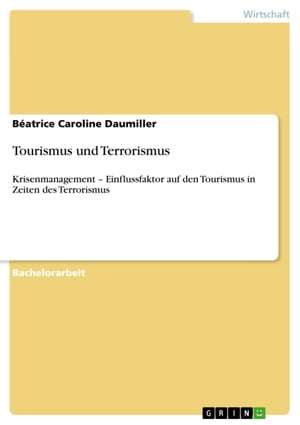 Tourismus und Terrorismus Krisenmanagement - Einflussfaktor auf den Tourismus in Zeiten des Terrorismus