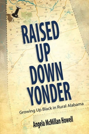 楽天楽天Kobo電子書籍ストアRaised Up Down Yonder Growing Up Black in Rural Alabama【電子書籍】[ Angela McMillan Howell ]