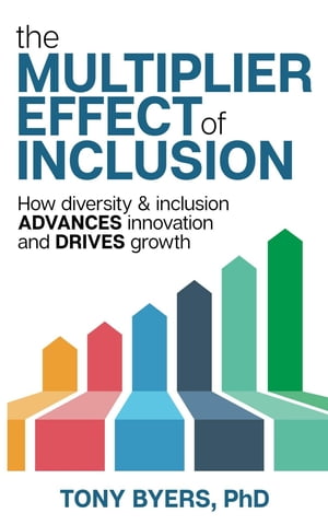 The Multiplier Effect of Inclusion How Diversity & Inclusion Advances Innovation and Drives Growth