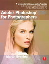 Adobe Photoshop CS6 for Photographers A professional image editor 039 s guide to the creative use of Photoshop for the Macintosh and PC【電子書籍】 Martin Evening