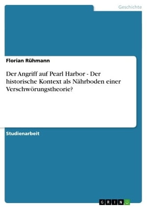 Der Angriff auf Pearl Harbor - Der historische Kontext als Nährboden einer Verschwörungstheorie?