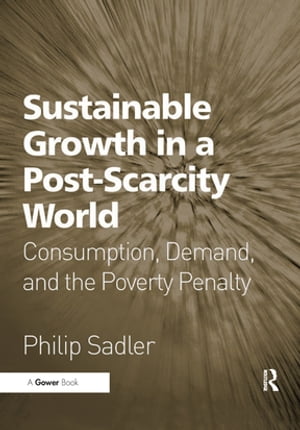 Sustainable Growth in a Post-Scarcity World Consumption, Demand, and the Poverty Penalty