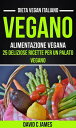 ŷKoboŻҽҥȥ㤨Vegano: Alimentazione vegana: 25 deliziose ricette per un palato vegano (Dieta vegan italianoŻҽҡ[ David C James ]פβǤʤ484ߤˤʤޤ