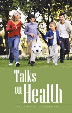 Talks on Health【電子書籍】[ Lincoln Sakiara Miyasaka ]