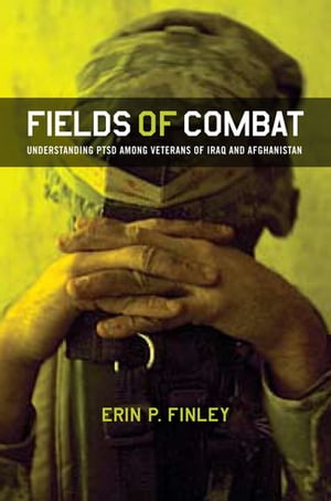 Fields of Combat Understanding PTSD among Veterans of Iraq and Afghanistan【電子書籍】[ Erin P. Finley ]