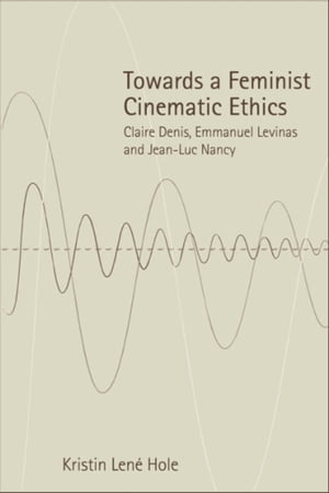 Towards a Feminist Cinematic Ethics Claire Denis, Emmanuel Levinas and Jean-Luc Nancy