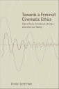 Towards a Feminist Cinematic Ethics Claire Denis, Emmanuel Levinas and Jean-Luc Nancy【電子書籍】[ Kristin Lene Hole ]