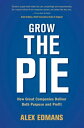 Grow the Pie How Great Companies Deliver Both Purpose and Profit【電子書籍】 Alex Edmans