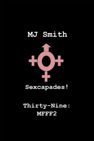 Sexcapades! Thirty-Nine: MFFF2