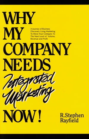 WHY MY COMPANY NEEDS Integrated Marketing NOW!
