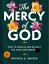The Mercy of God: How to Receive and Reflect His Love and Grace