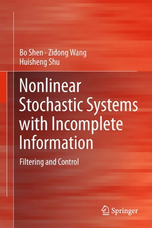 Nonlinear Stochastic Systems with Incomplete Information Filtering and Control【電子書籍】[ Zidong Wang ]