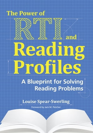 The Power of RTI and Reading Profiles A Blueprint for Solving Reading Problems【電子書籍】[ Louise Spear-Swerling Ph.D. ]