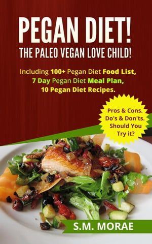 Pegan Diet! The Paleo Vegan Love Child! Including 100+ Pegan Diet Food List, 7 Day Pegan Diet Meal Plan, 10 Pegan Diet Recipes. Pros & Cons. Do's & Don'ts. Should You Try it?