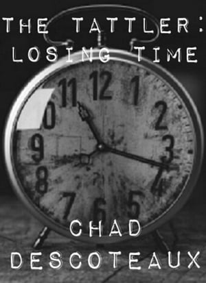 The Tattler: Losing Time【電子書籍】[ Chad Descoteaux ]