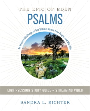 Psalms Bible Study Guide plus Streaming Video An Ancient Challenge to Get Serious About Your Prayer and Worship【電子書籍】 Dr. Sandra L. Richter, Ph.D