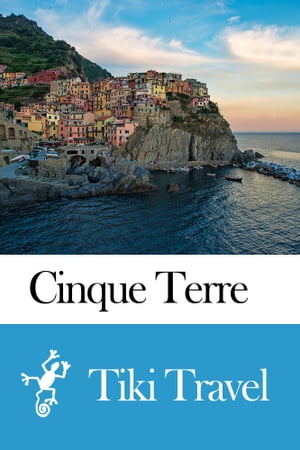 Cinque Terre (Italy) Travel Guide - Tiki Travel