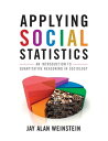 Applying Social Statistics An Introduction to Quantitative Reasoning in Sociology【電子書籍】 Jay Alan Weinstein