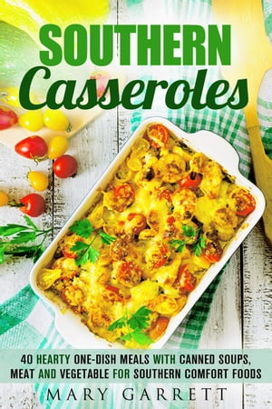 ŷKoboŻҽҥȥ㤨Southern Casseroles: 40 Hearty One-Dish Meals with Canned Soups, Meat and Vegetable for Southern Comfort Foods Southern Comfort FoodsŻҽҡ[ Mary Garrett ]פβǤʤ738ߤˤʤޤ