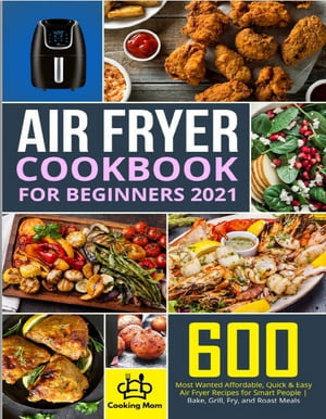 600 Most Wanted Affordable Air Fryer Recipes