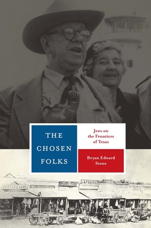 The Chosen Folks Jews on the Frontiers of Texas【電子書籍】 Bryan Edward Stone