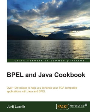 BPEL and Java Cookbook【電子書籍】[ Jurij Laznik ]