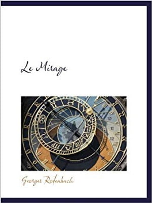 Le Mirage【電子書籍】[ Georges Rodenbach ]