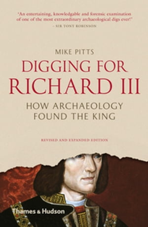 Digging for Richard III How Archaeology Found the KingŻҽҡ[ Mike Pitts ]