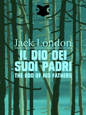 Il dio dei suoi padri / The god of his Fathers【電子書籍】[ Jack London ]