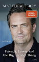 Friends, Lovers and the Big Terrible Thing Die Autobiografie des FRIENDS-Stars - Deutsche Ausgabe【電子書籍】 Matthew Perry