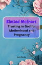 Blessed Mothers Trusting in God for Maternity and Pregnancy: A Simple Gift to Ch...