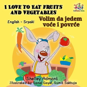 I Love to Eat Fruits and Vegetables Volim da jedem voće i povrće (English Serbian Bilingual)