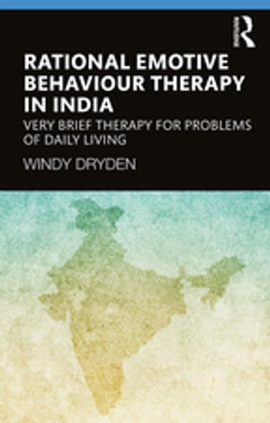 Rational Emotive Behaviour Therapy in India Very Brief Therapy for Problems of Daily Living【電子書籍】[ Windy Dryden ]