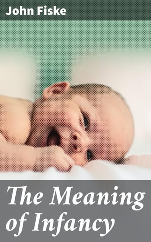 The Meaning of Infancy