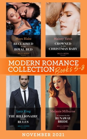 Modern Romance November 2021 Books 5-8: Reclaimed for His Royal Bed / Crowned for His Christmas Baby / The Billionaire without Rules / A Contract for His Runaway Bride【電子書籍】[ Maya Blake ]