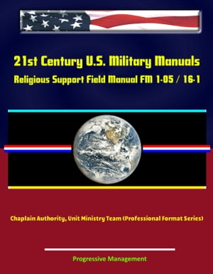 21st Century U.S. Military Manuals: Religious Support Field Manual FM 1-05 / 16-1 - Chaplain Authority, Unit Ministry Team (Professional Format Series)