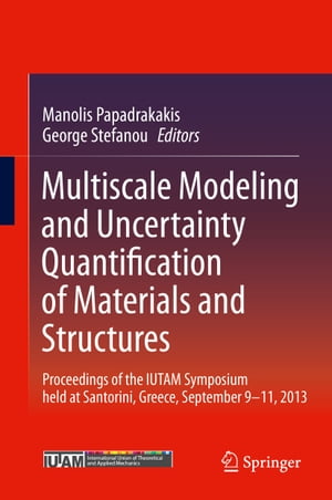 Multiscale Modeling and Uncertainty Quantification of Materials and Structures Proceedings of the IUTAM Symposium held at Santorini, Greece, September 9-11, 2013.【電子書籍】