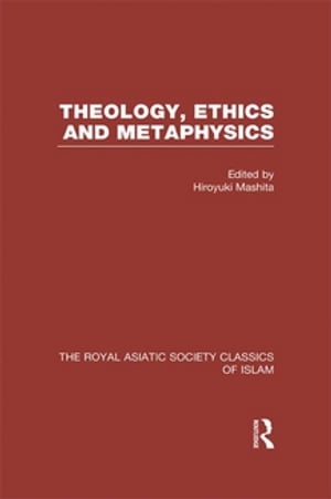 Theology, Ethics and Metaphysics Royal Asiatic Society Classics of Islam【電子書籍】