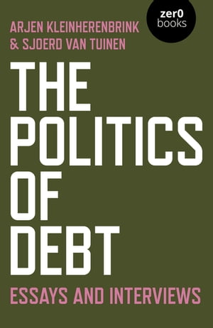 The Politics of Debt Essays and Interviews